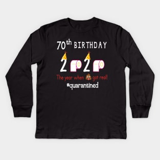 70th Birthday 2020 Birth Hat Toilet Paper The Year When Shit Got Real Quarantined Happy To Me Kids Long Sleeve T-Shirt